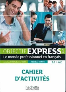 Objectif Express 01. Cahier D Activités: Le Monde Professionnel En Fra