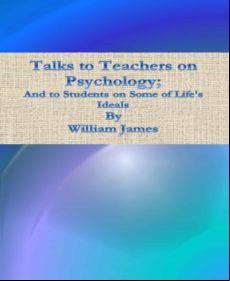 Talks To Teachers On Psychology; And To Students On Some Of Lifes Idea
