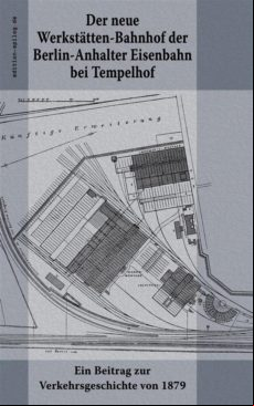 DER NEUE WERKSTÄTTEN-BAHNHOF DER BERLIN-ANHALTER EISENBAHN BEI TEMPELHOF EBOOK