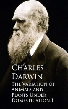 The Variation Of Animals And Plants Under Domestication I (ebook)