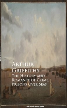 The History And Romance Of Crime. Prisons Over Seas (ebook)