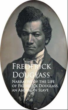 Narrative Of The Life Of Frederick Douglass An American Slave (ebook)