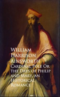 Cardinal Pole Or The Days Of Philip And Mary (ebook)