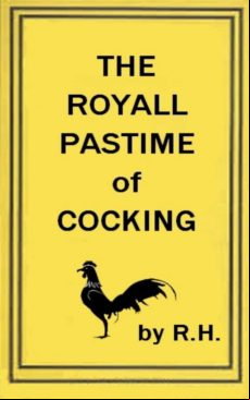 The Royal Pastime Of Cock-fighting - The Art Ighting And Curing Cocks