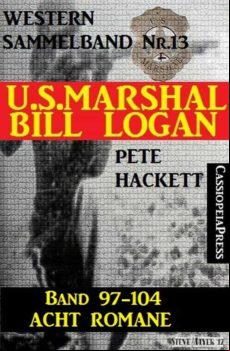 U.s. Marshal Bill Logan Band 97-104: Acht Romane (u.s. Marshal Sammelb
