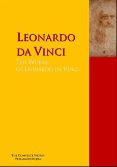 The Collected Works Of Leonardo Da Vinci (ebook)