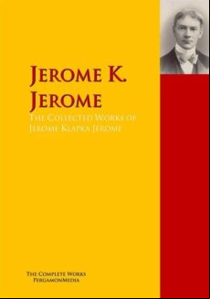 The Collected Works Of Jerome Klapka Jerome (ebook)