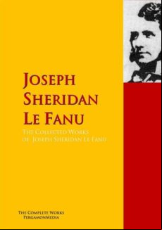 The Collected Works Of Joseph Sheridan Le Fanu (ebook)