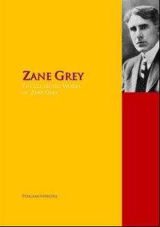 The Collected Works Of Zane Grey (ebook)