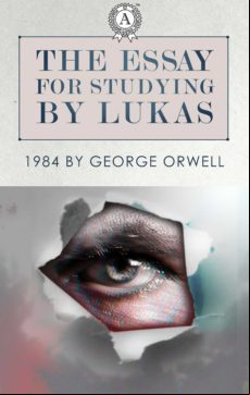 The Essays For Studying By Lukas: 1984 By George Orwell (ebook)