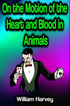 On The Motion Of The Heart And Blood In Animals (ebook)