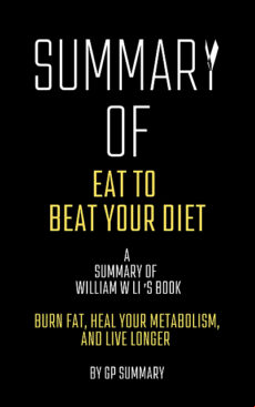 SUMMARY OF EAT TO BEAT YOUR DIET BY WILLIAM W LI EBOOK (edición en inglés)