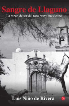 Sangre De Llaguno. La Razón De Ser Del Toro Bravo Mexicano (ebook)