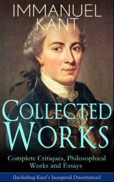 Collected Works Of Immanuel Kant: Complete Critiques Philosophical Wor