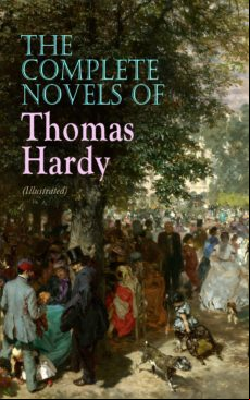 THE COMPLETE NOVELS OF THOMAS HARDY (ILLUSTRATED) EBOOK (edición en inglés)