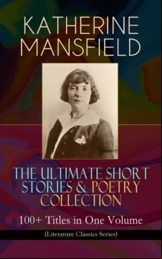 Katherine Mansfield – The Ultimate Short Stories & Poetry Collection: