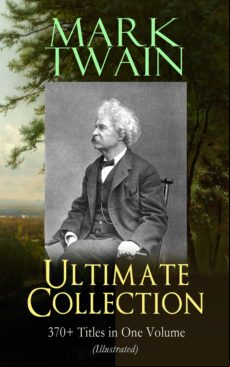Mark Twain Ultimate Collection: 370+ Titles In One Volume (illustrated