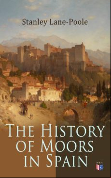 The History Of Moors In Spain (ebook)
