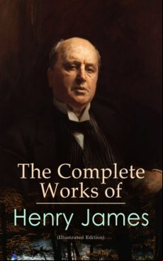 The Complete Works Of Henry James (illustrated Edition) (ebook)