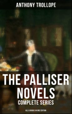 The Palliser Novels: Complete Series - All 6 Books In One Edition (ebo