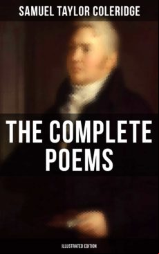 The Complete Poems Of Samuel Taylor Coleridge (illustrated Edition) (e
