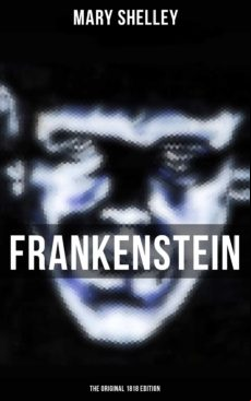 Frankenstein (the Original 1818 Edition) (ebook)