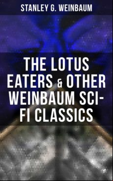 THE LOTUS EATERS & OTHER WEINBAUM SCI-FI CLASSICS EBOOK (edición en inglés)