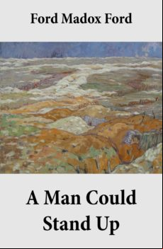 A MAN COULD STAND UP (VOLUME 3 OF THE TETRALOGY PARADES END) EBOOK (edición en inglés)