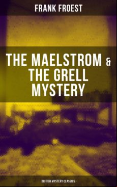 The Maelstrom & The Grell Mystery (british Mystery Classics) (ebook)