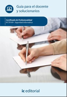 SEGURIDAD INFORMÁTICA. IFCT0109 - GUÍA PARA EL DOCENTE Y SOLUCIONARIOS