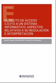 EL DELITO DE  ILÍCITO A UN SISTEMA INFORMÁTICO: ASPECTOS RELATIVOS A SU REGULACIÓN E INTERPRETACIÓN EBOOK