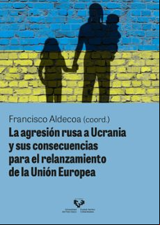 LA AGRESION RUSA A UCRANIA Y SUS CONSECUENCIAS PARA EL RELANZAMIENTO DE LA UNION EUROPEA