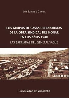 LOS GRUPOS DE CASAS ULTRABARATAS DE LA OBRA SINDICAL DEL HOGAR EN LOS AÑOS 1940