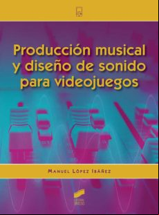 Producción Musical Y Diseño De Sonido Para Videojuegos (ebook)