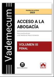  A LA ABOGACÍA VOLUMEN III. PENAL PRUEBAS DE  2023. TEMARIO DESARROLLADO DE LA MATERIA PENAL DEL EXAMEN DE  A LA ABOGACÍA