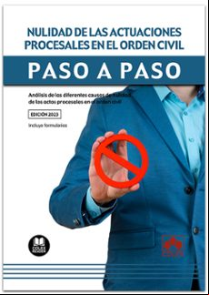NULIDAD DE LAS ACTUACIONES PROCESALES EN EL ORDEN CIVIL. PASO A PASO.ANÁLISIS DE LAS DIRERENTES CAUSAS DE NULIDAD DE LOS ACTOS PROCESALES EN EL ORDEN CIVIL
