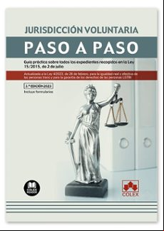 JURISDICCIÓN VOLUNTARIA. PASO A PASO.GUÍA PRÁCTICA SOBRE TODOS LOS EXPEDIENTES RECOGIDOS EN LA LEY 15/2015, DE 2 DE JULIO