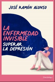 La Enfermedad Invisible: Superar La Depresion