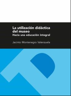 La Utilización Didáctica Del Museo. Hacia Una Educación Integral (eboo
