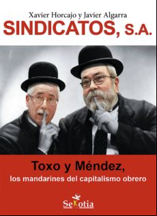 Sindicatos Sa. Toxo Y Méndez Los Mandarines Del Capitalismo Obrero (eb