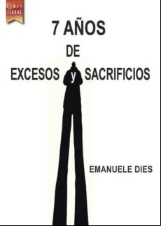 7 Años De Excesos Y Sacrificios (ebook)