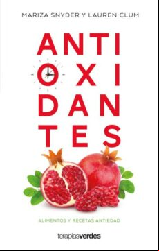 Antioxidantes. Alimentos Y Recetas Antiedad