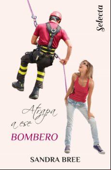 Atrapa A Ese Bombero (un Cuerpo Muy Especial 3) (ebook) Atrapa A Ese Bombero (un Cuerpo Muy Especial 3) (ebook)