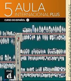 AULA INTERNACIONAL PLUS 5 EDICION ANOTADA PARA DOCENTES.
