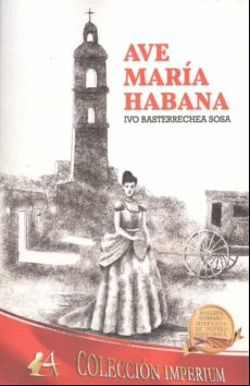 Ave Maria Habana (finalista Vi Premio Hispania Novela Historica)