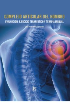 Complejo Articular Del Hombro. Evaluación Ejercicio Terapeutico Y Tera