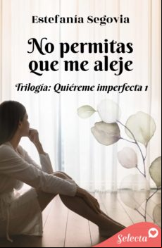 No Permitas Que Me Aleje (trilogía Quiéreme Imperfecta 1) (ebook)