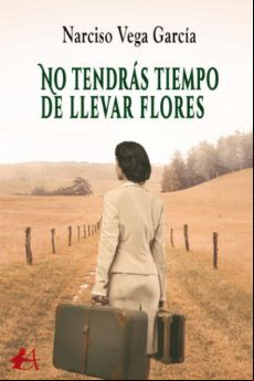 No Tendras Tiempo De Llevar Flores