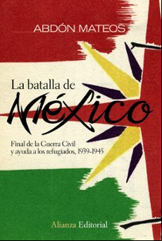 La Batalla De Mexico: Final De La Guerra Civil Y Ayuda A Los Refu Giad