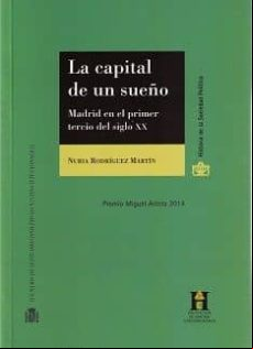 LA CAPITAL DE UN SUEÑO. MADRID EN EL PRIMER TERCIO DEL SIGLO XX